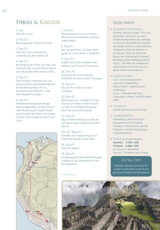 |07                                                                                                                                                   Rundreise privat




      Inkas & Karibik                                                                                                                  Reise-Infos
      1. Tag                                                                         7. Tag (F*)
                                                                                                                                      Kurzbeschreibung
      Ankunft in Lima.                                                               Besichtigung von Cusco mit seiner                 Die Reise »Inkas & Karibik – Peru und
                                                                                     Mischung aus Inka-Bauten und Kolo-                Kolumbien« lädt Sie ein zu einem
      2. Tag (F*)                                                                    nialarchitektur.                                  Urlaub der besonderen Art, verbindet
      Besichtigung der Altstadt von Lima.                                                                                              sie doch die verschiedensten Facetten
                                                                                     8. Tag (F*)                                       der Länder mit Ihren unterschiedlichen
      3. Tag (F*)                                                                    Der Tag steht Ihnen zur freien Verfü-             Urlaubswünschen: Ob Wandern in
      Flug nach Cusco und Fahrt ins                                                  gung, um Cusco weiter zu entdecken.               den Bergen, Ruhe am Strand, ob
      Urubamba-Tal, dem heiligen Tal.                                                                                                  Besuch der Kolonialstadt Cartagena,
                                                                                     9. Tag (F*)                                       Besichtigung der Inkafestung Machu
      4. Tag (F*)                                                                    Zugfahrt durch die Hochebene des                  Picchu – Sie haben die Gelegenheit,
      Besichtigung der Ruinen von Pisac und                                          Altiplano nach Puno am Titicacasee.               Lateinamerika von seinen verschie-
      Ollantaytambo. Je nach Wochentag be-
                                                                                                                                       denen Seiten kennenzulernen.
      such des traditionellen Markts in Pisac.                                       10. Tag (F*)
                                                                                     Ausflug zu den schwimmenden
      5. Tag (F*)
                                                                                                                                      Höhepunkte
                                                                                     Schilfinseln der Uros auf dem Titicacasee.
      Fahrt mit dem Vistadome-Zug nach                                                                                              - Lima – einst Hauptstadt des
      Aguas Calientes. Anschließend Besuch                                           11. Tag (F*)                                     spanischen Südamerikas
      der Inkafestung Machu Picchu.                                                  Flug von Puno über Lima nach                   - Machu Picchu – geheimnisvolle
      Am Nachmittag bleibt Zeit, in den                                              Cartagena.                                       Inkafestung
      Thermalquellen zu baden.                                                                                                      - Cusco – Metropole der Incas
                                                                                     12. Tag (F*)                                   - Titicacasee – »Meer« auf 4000 Meter
      6. Tag (F*)                                                                    Besichtigung von Cartagena mit der               Höhe
      Wahlweise Besteigungdes Berges                                                 Festung San Felipe und des Klosters
      Pusikusi gegenüber von Machu Picchu                                            La Popa, Anschließend Rundgang                   Termine
      oder Erkundung des riesigen botani-                                            durch die historische Altstadt.                - Jeweils Donnerstag und Sonntag
      schen Gartens des Hotels mit kundiger
      Führung. Nachmittags Rückfahrt nach                                            13. Tag (F*)                                     Inbegriffen
                                                                                     Tag zur freien Verfügung an dem Sie               Inlandsflüge, Übernachtung im
      Cusco.
                                                                                     auf eigene Faust Cartagena erkunden               Doppelzimmer mit Frühstück,
                                                                                     können.                                           Transfers im PKW, Eintritte gemäß
                                                                                                                                       Programm, deutsch-/englischspra-
                                                                                     14.–17. Tag (F*)                                  chige Reiseleitung
                                                                                     Genießen Sie Entspannung pur am
                                                                                     Strand der Islas de San Bernardo.                Preis ab Lima/bis Bogotá
                   Cartagena ●
                                                                                                                                       Komfort 3.950,- EUR
                                                                                     18. Tag (F*)                                      Premium 6.800,- EUR
       PANAMA
                                                                                     Flug nach Bogotá.                                 pro Person (2 Teilnehmer)
                                                                   VENEZUELA
                                                                                                                                       Preis für 1 Teilnehmer auf Anfrage
                                                                                     19. Tag (F*)
                                              Sierra Neveda
                                                del Cocuy                            Rundgang durch das historische Bogotá
                                           ● Villa de Leyva
                                                                                     und Besuch des Goldmuseums. Ende                          Extra-Tipp
                                     ●   Bogotá
                                                                                     des Programms.
                Cali ●
                                                                                                                                         Entdecken Sie das kulinarische Ko-
                           ● Neiva
                                             KOLUMBIEN
                    ● San Agustin                                                                                                       lumbien und buchen Sie den Rund-
                                                                                                                                       gang durch Bogotá mit Marktbesuch
                                                                                     * F=Frühstück

         ECUADOR
                                                                         BRASILIEN
                                                    KOLUMBIEN

                                                                                                                                  Rundreise privat
                                                                 ● Leticia
                PERU




        ECUADOR




                                           PERU
                   ●   Lima                Machu Picchu

                                                       ● Cuscu




                                                                    ● Puno
                                                                   Titicaca-
                                                                      see
 