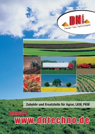 Zubehör und Ersatzteile für Agrar, LKW, PKW

              p
Internetsho


   www.dntechno.de
 