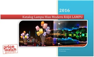 2016
ANTONI DWI ROCHMADI ST
PT Hastana Raja
Katalog Lampu Hias Modern RAJA LAMPU
 