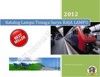 2012
Katalog Lampu Tenaga Surya RAJA LAMPU




                          PT INDONESIA MUDA DIANENDRA
 