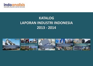 KATALOG 
LAPORAN INDUSTRI INDONESIA 
2013 - 2014  