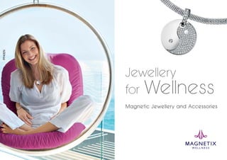 PP40EN

Jewellery
for Wellness
Magnetic Jewellery and Accessories

 