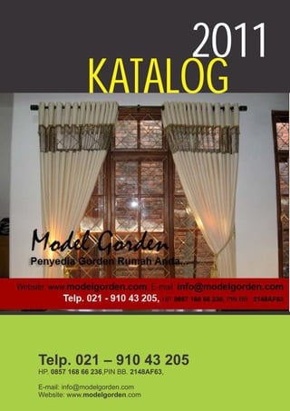 2011
              KATALOG




Telp. 021 – 910 43 205
HP. 0857 168 66 236,PIN BB. 2148AF63,

E-mail: info@modelgorden.com
Website: www.modelgorden.com
 