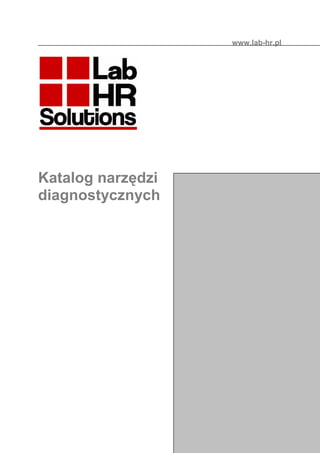 www.lab-hr.pl




Katalog narzędzi
diagnostycznych
 
