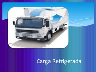 Carga Refrigerada
 