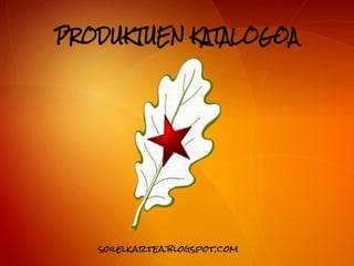 PRODUKTUEN KATALOGOA




   soilelkartea.blogspot.com
 