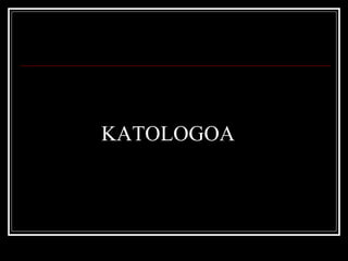 KATOLOGOA
 