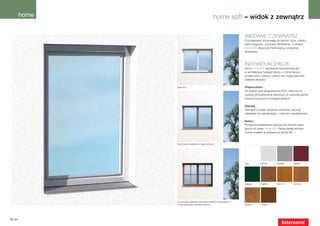 home                                     home soft – widok z zewnątrz

                                                                       Widziane z zewnątrz
                                                                       Przywiązujesz dużą wagę do jakości życia i cenisz
                                                                       sobie wygodne, przytulne mieszkanie. Z oknami
                                                                       home soft stworzysz harmonijną, przyjemną
                                                                       atmosferę!



                                                                       Indywidualizacja
                                                                       Okna home soft optymalnie wkomponują się
                                                                       w architekturę Twojego domu, a różne faktury
                                                                       powierzchni, szprosy i kolory ram mogą stanowić
                                                                       ciekawe akcenty!

                 Białe PCV                                             Powierzchnie
                                                                       Do wyboru jest długowieczne PCV, odporne na
                                                                       wpływy atmosferyczne aluminium w szerokiej gamie
                                                                       kolorów oraz wzory imitujące drewno.

                                                                       Szprosy
                                                                       Oferujemy bogaty program szprosów: szprosy
                                                                       naklejane lub wbudowane, o różnych szerokościach.

                                                                       Kolory
                                                                       Poniżej przedstawiamy propozycje kolorów pasu-
                                                                       jących do okien home soft. Pełną paletę kolorów
                                                                       można znaleźć w wykazie od strony 90.



                 Aluminiowa nakładka w wielu kolorach




                                                                       biały       HF735         HFM02        HM304




                                                                       HM605        HM803       HDH 14        HDS 03




                 Aluminiowa nakładka malowana farbami strukturalnymi
                 w dekoracyjnych kolorach drewna                       HDS 07       HFM21




50 | 51
 