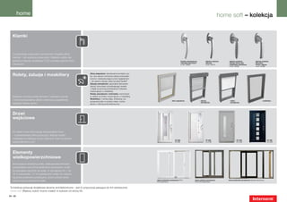 home                                                                                                                                                                                   home soft – kolekcja


   Klamki



   Z pewnością oczekujesz od Internorm bogatej oferty
   klamek – oto wybrane propozycje. Większy wybór ele-
   ganckich klamek przedstawi Ci [1st] window partner firmy                                                                                            klamka standardowa          klamka ozdobna     klamka ozdobna                klamka ozdobna
                                                                                                                                                       naturalne aluminium         stalowa            Athinai chrom-stal            Bruxelles
   Internorm!                                                                                                                                          nr art. 33899               nr art. 34615      szlachetna matowana           chrom, satyna
                                                                                                                                                                                                      nr art. 34596                 nr art. 34592




   Rolety, żaluzje i moskitiery                                           Okna zespolone: wbudowana pomiędzy szy-
                                                                          by i tym samym chroniona osłona przeciwsło-
                                                                          neczna i zabezpieczająca przed zaglądaniem
                                                                          – do wyboru żaluzja, plisa lub plisa Duette®
                                                                          Żaluzje zewnętrzne: optymalne sterowanie
                                                                          ilością i kierunkiem przenikającego światła
                                                                          i ciepła za pomocą przestawnych listewek;
                                                                          można łączyć z moskitierą
                                                                          Rolety zewnętrzne i minirolety: montowane
   Systemy ochrony przed słońcem i owadami czynią                         w całości na oknie; można łączyć z moskitierą
                                                                          Moskitiery: z ramką stałą, otwieraną, lub
   z okna funkcjonalną całość i stanowią uzupełnienie                                                                                     okno zespolone                     żaluzja                  roleta                                moskitiera
                                                                          przesuwną albo w postaci rolety; można
                                                                                                                                                                             zewnętrzna               zewnętrzna
   stylistyki fasady domu.                                                łączyć z osłoną przeciwsłoneczną




   Drzwi
   wejściowe


   Do okien home soft pasują indywidualne drzwi
   – przedstawiamy kilka propozycji. Więcej modeli
   znajdziesz w katalogu drzwi Internorm oraz na stronie
                                                                                                                                              AT 200                               AT 200                    HT 400                              AT 200
   www.internorm.com.                                                                                                                         ET-E3B                               LU-C3B                    PU-H5B                              VA-A3B




   Elementy
   wielkopowierzchniowe
   Nowoczesna stylistyka szkła, wielkopowierzchniowe
   przeszklenia oraz drzwi podnośno-przesuwne, a tak-
   że specjalne narożniki ze szkła, w rozmiarach XL – do
   12 m szerokości i 17 m² powierzchni szkła. Do wyboru
   są drzwi podnośno-przesuwne, drzwi uchylno-prze-
   suwne oraz przeszklenia stałe.                                                                                         drzwi podnośno-przesuwne PCV,                drzwi uchylno-przesuwne       drzwi podnośno-przesuwne drewno-aluminium
                                                                                                                          PCV-aluminium                                PCV, PCV-aluminium


 Ta kolekcja pokazuje dodatkowe akcenty architektoniczne – jest to propozycja pasująca do linii stylistycznej
 home soft. Większy wybór można znaleźć w wykazie od strony 90.

54 | 55
 