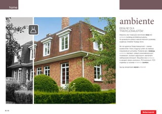 home



                 ambiente
                 Idealne dla
                 tradycjonalistów
                 Klasyczny styl i tradycyjne wzornictwo okien linii
                 ambiente kształtują architekturę budynku.
                 Te sprawdzone systemy okienne Internorm podkreślą
                 wyjątkowy charakter Twojego domu.


                 Nic nie ogranicza Twojej kreatywności – również
                 powierzchnie i kolory mogą być polem do realizacji
                 indywidualnych pomysłów. Podobnie jest z kolekcją
                 ambiente: klamkami, roletami przeciwsłonecznymi,
                 moskitierami, drzwiami wejściowymi i elementami
                 wielkopowierzchniowymi. Wszystkie okna ambiente,
                 w wersjach drewno-aluminium, PCV-aluminium i PCV
                 znajdziesz w rozdziale ambiente – komfort.


                 Daj się zainspirować stylowi ambiente!




62 | 63
 