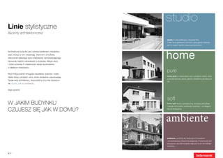studio
Linie stylistyczne
Akcenty architektoniczne
                                                                 studio to styl preferujący wyraziste linie.
                                                                 Dzięki awangardowym formom i oszczędnej realizacji
                                                                 jest on stylem bardzo niekonwencjonalnym.




                                                                 home
Architektura budynku jest odzwierciedleniem charakteru
ludzi, którzy w nim mieszkają. Internorm umożliwia
stworzenie własnego stylu mieszkania, wprowadzającego
harmonię między człowiekiem a budowlą. Nasze okna
i drzwi pozwolą Ci zrealizować swoje wyobrażenia
o idealnym mieszkaniu.


Abyś mógł pośród mnogości kształtów, kolorów i mate-
                                                                 pure
riałów łatwo odnaleźć okna, które dokładnie odpowiadają          home pure to nowoczesny styl o prostych liniach, który
                                                                 pozwala kreować jasne, pięknie oświetlone pomieszcze-
Twojej wizji architektury, stworzyliśmy trzy linie stylistycz-
                                                                 nia.
ne: studio, home i ambiente.


Stąd pytanie:



                                                                 soft
W JAKIM BUDYNKU                                                  home soft tworzy sympatyczną, przytulną atmosferę
                                                                 i oferuje różnorodne możliwości aranżacji – od eleganc-

CZUJesz się JAK W DOMU?                                          kiej do fantazyjnej.




                                                                 ambiente
                                                                 ambiente wyróżnia się tradycyjnymi kształtami
                                                                 i ponadczasową, klasyczną elegancją. Kompozycja jest
                                                                 luksusowa, ale jednocześnie daje poczucie domowego
                                                                 komfortu.


6|7
 