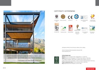 Certyfikaty i wyróżnienia


                                                                                                                                                                           Jakość produktu
                                                                                                                                                                           Okna PCV
                                                                                                                                                                           EN 14351-1 : 2006
                                                                                                                                                                           Nr: 191 6025173



                                                                        Herb państwowy     Austriacki znak jakości    Oznaczenie CE           TÜV                 Instytut Techniki Okiennej    Passivhausinstitut
                                                                             Austrii                                                                                      Rosenheim            Dr. Feist, Darmstadt




                                                                        Znak jakości RAL    Certyfikat KlimaHaus     Certyfikat Minergie®   Energy Globe               koncern Passivhaus      Pakt klimatyczny
                                                                                                                                            (projekt schroniska            Österreich            gminy Traun
                                                                                                                                              Schiestlhaus)




                                                                                                  Zastrzega się możliwość zmian technicznych, błędów w druku i składzie.


                                                                                                  Internorm International GmbH jest partnerem licencyjnym ARA:
                                                                                                  numer naszej licencji: 4477.




                                                                                                  STOPKA REDAKCYJNA
          Efektywność energetyczna nie spada z nieba, lecz                                        Wydawca: Internorm International GmbH, Ganglgutstraße 131, A-4050 Traun
            wymaga wykorzystania szerokiej gamy narzędzi.                                         Zdjęcia: Klemens Horvath Photographer, A-1070 Wien | Studio Hoflehner, A-4600 Wels |
                                                                                                  nam architektur & fotografie, A-6850 Dornbirn | Elisabeth Grebe Fotografie, A-4020 Linz |
                        Z narodowego planu efektywności energetycznej                             Isa Stein, Studio für Kunst und Architektur, A-4020 Linz | Internorm International GmbH, A-4050 Traun
                                                                                                  Projekt i przygotowanie druku: Internorm International GmbH, A-4050 Traun
                                                                                                  Druk: Niederösterreichisches Pressehaus, A-3100 St. Pölten




94 | 95
 