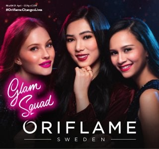 Glam
Squad
No.04 01April – 30April 2019
#OriflameChangesLives
 