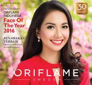 WUJUDKAN MIMPI
DI INDONESIA
TAHUN
No 05 01 Mei – 31 Mei 2016
Face Of
TheYear
2016
Perkenalkan
ORIFLAME
INDONESIA
PENAWARAN
TERBAIK
jawaban pertanyaan
kecantikan anda!
 
