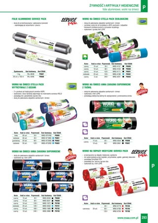 folie aluminiowe, worki na śmieci PŻYWNOŚĆ I ARTYKUŁY HIGIENICZNE
www.osaa.com.pl 293
P
- służą do pakowania odpadów sanitarnych i śmieci
- surowiec użyty do ich produkcji w 95% pochodzi z odpadów
foliowych przetworzonych w procesie recyklingu
- wykonane z grubej folii LDPE
WORKI NA ŚMIECI STELLA PACK EKOLOGICZNE
- 2 x grubsze od tradycyjnych worków HDPE
- wykonane z dużo bardziej odpornego na rozerwanie surowca HDLD
- posiadają tzw. gwiaździsty zgrzew dna
- służą do pakowania odpadów sanitarnych i śmieci
WORKI NA ŚMIECI STELLA PACK
WYTRZYMAŁE Z USZAMI
Kolor Ilość w rolce Pojemność Kod dostawcy Kod OSAA
biały 30 szt. 20 l WNS-9701NS P0800
niebieski 30 szt. 35 l WNS-9718NS P0801
granatowy 20 szt. 60 l WNS-9725NS P0802
niebieski 20 szt. 120 l WNS-9732NS P0803
- służą do pakowania odpadów sanitarnych i śmieci
- wykonane z folii LDPE
- posiadają praktyczną taśmę do zawiązywania i przenoszenia worka
Kolor Ilość w rolce Pojemność Kod dostawcy Kod OSAA
15 szt. 35 l WNS-0554 P0696
czarny
10 szt. 60 l WNS-0561 P0697
15
10
- służą do pakowania odpadów sanitarnych i śmieci
- wykonane są z folii LDPE
WORKI NA ŚMIECI ANNA ZARADNA SUPERMOCNE
- przeznaczone na odpady medyczne, sanitarne
- do wykorzystania przez szpitale, przychodnie, apteki, gabinety lekarskie
- posiadają Certyfikat PZH
- posiadają tzw. boczny zgrzew dna
- wykonane są z folii LDPE
WORKI NA ODPADY MEDYCZNE SERVICE PACK
20
Kolor Ilość w rolce Pojemność Kod dostawcy Kod OSAA
35 l WNS-9779 P0704
czerwony 20 szt. 60 l WNS-9786 P0705
120 l WNS-9793 P0706
Kolor Ilość w rolce Pojemność Kod dostawcy Kod OSAA
czarny 15 szt. 35 l WNS-4157 P0689
czarny 10 szt. 60 l WNS-4164 P0690
czarny 10 szt. 120 l WNS-4171 P0691
niebieski 25 szt. 120 l WNS-4188 P0692
czarny 5 szt. 240 l WNS-4201 P0693
WORKI NA ŚMIECI ANNA ZARADNA SUPERMOCNE
Z TAŚMĄ
Kolor Ilość w rolce Pojemność Kod dostawcy Kod OSAA
czarny 15 szt. 35 l WNS-0530 P0698
czarny 10 szt. 60 l WNS-0547 P0699
czarny 10 szt. 120 l WNS-1972 P0700
niebieski 25 szt. 120 l WNS-5550 P0701
czarny 10 szt. 160 l WNS-1989 P0702
czarny 10 szt. 240 l WNS-3906 P0703
- służą do przechowywania i pakowania żywności
- zapobiegają jej wysychaniu i psuciu
FOLIE ALUMINIOWE SERVICE PACK
Opakowanie Kod dostawcy Kod OSAA
1 kg FAL-6648 P0687
28 cm x 150 m FAL-0295 P0688
 