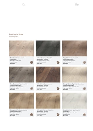 Basic

26 / 27

Landhausdielen
Wide plank

Baltic Pinie Landhausdiele
Holzstruktur
Baltic Pine Wide plank
wood texture
Basic 400

Eiche anthrazit Landhausdiele
Seidenmatte Struktur
Oak anthracite wide plank
matt-ﬁnish texture
Basic 400

Eiche Atlantic Landhausdiele
Gebürstete Struktur
Oak Atlantic Wide plank
brushed texture
Basic 600

Eiche Basalt grau Landhausdiele
Seidenmatte Struktur
Oak Basalt grey wide plank
matt-ﬁnish texture
Basic 600

Eiche Colonial Landhausdiele
Seidenmatte Struktur
Oak Colonial wide plank
matt-ﬁnish texture
Basic 400

Eiche gekälkt weiß geölt Landhausdiele
Seidenmatte Struktur
Oak limed white oiled wide plank
matt-ﬁnish texture
Basic 600

Eiche geschliffen Landhausdiele
Seidenmatte Struktur
Oak sanded wide plank
matt-ﬁnish texture
Basic 400

Eiche geschliffen Landhausdiele
Seidenmatte Struktur
Oak sanded wide plank
matt-ﬁnish texture
Basic 400

Eiche kristallweiß Landhausdiele
Holzstruktur
Oak crystal white wide plank
wood texture
Basic 400

 