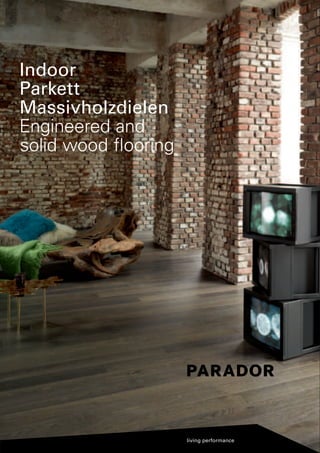 Indoor
Parkett
Massivholzdielen
Engineered and
solid wood ﬂooring

 