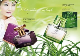a
           k

                                                                 PERFUMY 50 ml     (zaperfumowanie 20%)


                                                                    54,75 pln
           s



                                                                                         | 1095,00 Pln/1l
           m




                  Naturalny wdzięk
           a




                                                                 FM 290 | Uwodzicielska moc akordów
                                                                 drzewnych złagodzonych wonią lilii,
           d




                                                                 magnolii, jaśminu i miodu.
           a
           w
           o
           s
           u




                   PERFUMY 50 ml      (zaperfumowanie 20%)


                      54,75 pln
           s




                                            | 1095,00 Pln/1l
           k
           u




                   FM 291 | czarujący aromat soczystych malin,
                   róży, wanilii i paczuli.
ko lekc ja l




                                                                                                            Produkty FM są oryginalnymi produktami FM GROUP World
 www.perfumy.fm




    28                                                                                                      29
 