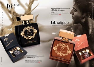 Tak   męski
           a




                                                                                                                                                  Produkty FM są oryginalnymi produktami FM GROUP World
           k
           s
           ę




                                                                                         woda PERFUMowana 100 ml           (zaperfumowanie 16%)

                                                                                            69,00 pln
           m




                                                                                                                 | 690,00 Pln/1l
           a




                                                                                         FM 299 | Absynt, czerwona bazylia, ostra papryka
                                                                                         i benzoes tworzą kompozycję, wobec której trudno
           w




                                                                                         zachować obojętność. new!
           o
           s
           u




                                                                                         T a k pociągający
           s
           k
           u
           l




                    !
ko lekc ja




                  new
                                                                                            new      !



                                woda PERFUMowana 100 ml           (zaperfumowanie 16%)


                                   69,00 pln
 www.perfumy.fm




                                                        | 690,00 Pln/1l

                                FM 302 | Prosty i bardzo męski zapach oparty
                                na akordzie kwiatowym, skórce pomarańczowej,
                                orientalnych przyprawach i ambrze. new!

    38                                                                                                                                            39
 
