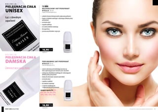 FM 00t
BEZZAPACHOWY ANTYPERSPIRANT
W KULCE 50 ml
Fragrance-free antiperspirant roll-on
	 unikalna formuła eliminuje skutki zwiększonej potliwości
	 bogaty w składniki nawilżające i odżywiające delikatną skórę 	
	 pod pachami
	 nie brudzi ubrań
	 wygodna aplikacja
	 nie zawiera alkoholu etylowego
	bezzapachowy
	 przeznaczony dla kobiet i mężczyzn
338,00 PL/1 l
16,90 PLN
PERFUMOWANY ANTYPERSPIRANT
W KULCE 50 ml
Perfumed antiperspirant roll-on
	 zawiera substancje przeciwdziałające poceniu się,
	 które zapewniają poczucie świeżości przez cały dzień
	 wzbogacony składnikami nawilżającymi i odżywiającymi 	
	 delikatną skórę pod pachami
	 idealny dla aktywnych, dynamicznych kobiet
	 nie brudzi ubrań
	 wygodny w aplikacji
	 bez alkoholu etylowego
	 o zapachu współgrającym
	 z najpopularniejszymi perfumami
dostępne zapachy FM | 05t,
23t, 25t, 33t, 81t, 97t,
101t, 146t, 147t, 173t
338,00 PLN/1 l
16,90 PLN
Produkty FM są oryginalnymi produktami FM GROUP World 5958
Łącz z dowolnym
zapachem!
Zatroszcz się o swoją skórę.
BODY CARE collection
kolekcja
kolekcja
pielęgnacja ciała
uNISEX
pielęgnacja ciała
DAMSKA
 