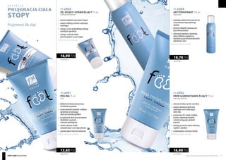 FM s003
ŻEL KOJĄCO-ODŚWIEŻAJĄCY 75 ml
Soothing and refreshing gel
FM s002
KREM GŁĘBOKO NAWILŻAJĄCY 75 ml
Deep moisturising cream
FM s001
PEELING 75 ml
Scrub
FM s004
ANTYPERSPIRANT 150 ml
Antiperspirant
	 przynosi ukojenie zmęczonym stopom
	 zawiera chłodzący mentol i substancje 	
	nawilżające
	 wyciąg z oczaru wirginijskiego pomaga 	
	 zmniejszyć opuchliznę
	 wyciąg z rumianku działa 		
	 przeciwzapalnie i oczyszczająco
Tylkodowyczerpaniazapasów!
	 zalecany do skóry suchej i szorstkiej
	 zawiera substancje skutecznie 		
	 nawilżające oraz zmiękczające 		
	 skórę stóp
	 prowitamina B5 i olejek z kiełków 		
	 pszenicy regenerują naskórek
	 i uelastyczniają jego zgrubiałe 		
	warstwy
	 pomaga przywrócić skórze właściwą 		
	 miękkość i gładkość
	 posiada piękny cytrusowy aromat
Tylkodowyczerpaniazapasów!
	 delikatna kremowa konsystencja
	 z drobinkami pumeksu
	 usuwa obumarły naskórek i redukuje 		
	 zgrubienia, przywracając 		
	 skórze jej naturalną gładkość
	 przygotowuje skórę do przyswojenia 		
	 składników zawartych
	 w kremie nawilżającym
	 zawiera aktywne środki 		
	 antybakteryjne i przeciwgrzybiczne
	 posiada zapach świeżych ananasów
Tylkodowyczerpaniazapasów!
	 zapobiega nadmiernemu poceniu się
	 i powstawaniu nieprzyjemnego 		
	zapachu
	 aktywne składniki regulują pracę 		
	 gruczołów potowych
	 substancje łagodzące zapewniają 	
	 skórze delikatny wygląd oraz 		
	 zabezpieczą ją przed powstawaniem 		
	 podrażnień i otarć
Tylkodowyczerpaniazapasów!
225,33 PLN/1 l
16,90 PLN
225,33 PLN/1 l
16,90 PLN
168,67 PLN/1 l
12,65 PLN
124,67 PLN/1 l
18,70 PLN
Produkty FM są oryginalnymi produktami FM GROUP World 7170 foot CARE collection
kolekcja
Przyjemność dla stóp!
pielęgnacja ciała
StopY
 