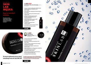 FM sl15 NEW!
NATURALNY ŻEL POD PRYSZNIC 200 ml
Natural body wash
FM sl14
NATURALNY
KREM DO CIAŁA 130 g
Natural body cream
	 stworzony w oparciu o wysokiej jakości składniki aktywne
	 i naturalne, wyróżnione certyfikatami Ecocert,
	 NaTrue i COSMOS
	 na bazie delikatnych, niskopieniących substancji myjących,
	 bez barwników
	 zawiera roślinną glicerynę, która znakomicie nawilża
	 i zmiękcza skórę
	 wzbogacony o hydrolizat protein owsianych,
	 który dba o odpowiednią kondycję skóry
	 i intensywnie ją odżywia
	 składnik działający niczym naturalny 	czynnik
	 nawilżający skórę (NMF) zapobiega
	 jej przesuszeniu
	 z dodatkiem prowitaminy B5, która
	 regeneruje i łagodzi
	 o orzeźwiającym, drzewno-owocowym zapachu
	 doskonały do codziennego stosowania
	 stworzony na bazie naturalnych składników
	 do codziennej pielęgnacji
	 niezawodny w przypadku przesuszonych partii ciała 	
	 (łokcie, kolana)
	 masło shea i ekstrakt z awokado intensywnie nawilżają
	 i pielęgnują przesuszoną skórę
	 olej kokosowy działa łagodząco, spowalnia proces 		
	 starzenia się skóry
	 bogaty w witaminy A, B, C, E i PP poprawiające wygląd skóry 	
	 i przeciwdziałające procesom starzenia
	 olej migdałowy wygładza naskórek
	 zawarte w kremie sole mineralne i nienasycone kwasy 	
	 tłuszczowe poprawiają kondycję skóry
	 orzeźwiający drzewno-owocowy zapach
Zewzględunadużązawartośćwosków,NATURALNEMASŁO
DOCIAŁAiNATURALNYKREMDOCIAŁAmogąuleckrystalizacji,
coniewpływanajakośćaninawłaściwościproduktu.
W nowym opakowaniu jeszcze więcej
naturalnego kremu do ciała SKIN LAB!
Bezparafiny,substancji
ropopochodnych,parabenów,
silikonów,PEG-ów,glikolu
propylenowegoisztucznych
barwników.
109,50 PLN/1 l
21,90 PLN
330,00 PLN/1 kg
42,90 PLN
NOW
OŚĆ
nowy
design!
Produkty FM są oryginalnymi produktami FM GROUP World 8382
kolekcja
SKIN
LAB
męska
skin lab collection
Bogactwo naturalnych
składników.
 