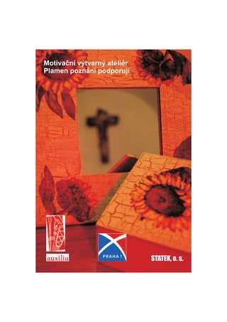 Motiva?n v?tvarn? atelir
Plamen poznn podporuj




                             STATEK, o. s.
 
