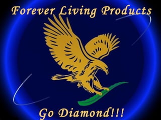 Forever Living Products
Go Diamond!!!
 