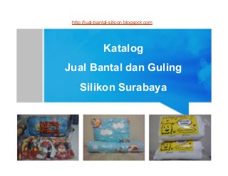 Katalog
Jual Bantal dan Guling
Silikon Surabaya
http://jual-bantal-silicon.blogspot.com
 