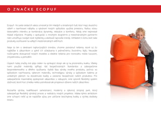 Ecopuf - Vo svete sedacích vakov a kresiel je tím mladých a kreatívných ľudí, ktorí majú skutočnú
vášeň v navrhovaní nábytku a vytváraní nových spôsobov využitia priestoru. Našou víziou
dokonalého interiéru je kombinácia dynamiky, relaxácie a komfortu. Nikdy sme neprestali
hľadať inšpirácie. Projekty v spolupráci s mnohými dizajnérmi a medzinárodnými partnermi
nám umožňujú rozvíjať nové myšlienky a sledovať najnovšie trendy. Vzhľadom k tomu boli naše
produkty oceňované na veľkých medzinárodných veľtrhoch.
Nieje to len o sledovaní najhorúcejších trendov, chceme ponúknuť riešenia, ktoré sú čo
najbližšie k zákazníkom a splniť ich očakávania k jedinečnému životnému štýlu. Neustále
rozširujeme dostupnosť nových modelov a ideálne riešenia pre rovnováhu medzi luxusom,
zmyselnosťou a pohodlím.
Úspech našej značky má vplyv nielen na vynikajúci dizajn ale aj na prvotriednu kvalitu. Všetky
nami použité materiály spĺňajú rád bezpečnostných štandardov a zabezpečenie
bezproblemového a dlhého využívania. Každá fáza výroby nového produktu, počnúc so
spôsobom navrhovania, výberom materiálu, technológiou výroby a spôsobom balenia je
unikátnym plánom na dosiahnutie kvality a zaistenie bezpečnosti naších produktov. Pre
zabezpečenie maximálnej spokojnosti zákazníkov s nákupom, sme vytvorili flexibilný systém
sťažností, ktoré hoci zriedka niekto potreboval ale prispieva k dôvere naších zákazníkov.
Rozsiahla výroba, kvalifikovaní zamestnanci, moderný a výkonný strojový park, ktorý
zabezpečuje flexibilný výrobný proces a realizáciu nových projektov. Vďaka týmto atribútom
sme schopní riešiť aj tie najväčšie výzvy pre udržanie bezchybnej kvality a rýchlej dodávky
tovaru.
O Z N A Č K E E C O P U F
 