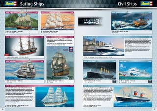 48 49
Sailing Ships Civil Ships
05805 AIDA 1:1200
05408 HMS Victory 1:225
05417 Gorch Fock 1:150 05146 United States 1:600
05804 R.M.S. Titanic 1:1200
05606 USS United States 1:96
05422 Cutty Sark 1:96
O 61 373 mm 165 mm
*1960 (GB)
Civil ShipsCivil Ships
05204 Northsea Fishing Trawler 1:142
05145 Luxury Yacht 108ft 1:72
05472 U.S.S. Constitution 1:14605404 H.M.S. Bounty 1:110
O 191 435 mm 294 mm
*1797 (USA) ® 13 kn 450
O 171 372 mm 291 mm
*ca. 1780 (GB)  1790
Sailing ShipsSailing Ships
05404 H.M.S. Bounty 1:110
05606 USS United States
O 171 372 mm 291 mm
*ca. 1780 (GB)  1790
O 524 584 mm 360 mm
*1958 (D)
1221 kW ® 12 kn 222
O 41 510 mm
*1952 (USA)
177833 kW ® 35,6 kn
Die Gorch Fock ist das wohl weltweit bekannteste
Schiff der deutschen Bundesmarine. Es wurde am
23. August 1958 als letztes von vier Schwesterschiffen
vom Stapel gelassen. Es dient nunmehr seit über
50 Jahren als Segelschulschiff für die Ausbildung
von ffizieren und nteroffizieren.
The Gorch Fock is indeed the world’s best-known ship in
the German Navy. It was launched on August 23, 1958 as
the last of four sister ships. It has been used for over 50
years as a sail trainin s i or instructin o cers and
non commissioned o cers.
Das amerikanische Passagierschiff SS United States trägt
bis heute das Blaue Band als schnellster Dampfer auf der
Transatlantikroute. Und das sowohl in der West-, als auch
der Ost-Richtung. Das im Juni 1952 in Dienst gestellte
Schiff ist 301 Meter lang und hat eine Verdrängung von
53.329 BRT.
To date, the American passenger liner SS United States bears
the “Blue Riband”as the fastest steam liner on the transatlantic
route – and this for both the westbound and the eastbound
routes. The ship, which was commissioned in June of 1952,
is 301 metres long and has a displacement of 53,329 GRT.
Die Victory war das Flaggschiff von Admiral
Lord Nelson in der Seeschlacht von Trafalgar
im Jahre 1805.
T e ictory as t e a s i o Admiral ord elson
in the sea battle of Trafalgar in 1805.
O 698 914 mm 558 mm
*1870 (GB)
O 269 400 mm 330 mm
*1778 (GB)
O 1385 552 mm
*1797 (USA)  1790
O 40 223 mm
*1912 (GB)
 1912 ® 24 kn
O 28 161 mm
*1996 (D)
20608 kW ® 22 kn
O 117 444 mm
*2005 (GB) 5290 kW ® 42 kn
Luxusyachten wie diese sind atemberaubend
schnell und prachtvoll luxuriös. Die schnittige Rumpf-
form und die kraftvollen Antriebe beschleunigen
diese schwimmenden Paläste trotz ihrer Länge von
über 30 Metern auf eine Geschwindigkeit von mehr
als 40 Knoten.
u ury yac ts like t ese are breat takin ly ast and
ma ni cently lu urious. T e streamlined ull and
o er ul en ines accelerate t ese oatin alaces to
a velocity of over 40 knots despite their lengths of
over 30 metres.
NEW
3L E V E L
21 3 4 5
 