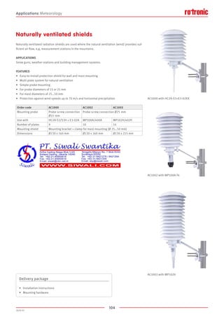 104
2020-V1
AC1000 with HC2A-S3+E3-02XX
AC1002 with MP100A-T4
AC1003 with MP102H
Naturally ventilated shields
Naturally ventilated radiation shields are used where the natural ventilation (wind) provides suf-
ficient air flow, e,g, measurement stations in the mountains.
APPLICATIONS
Snow guns, weather stations and building management systems.
FEATURES
•	 Easy-to-install protection shield for wall and mast mounting
•	 Multi-plate system for natural ventilation
•	 Simple probe mounting
•	 For probe diameters of 15 or 25 mm
•	 For mast diameters of 25…50 mm
•	 Protection against wind speeds up to 70 m/s and horizontal precipitation
Order code AC1000 AC1002 AC1003
Mounting probe Probe screw connection
Ø15  mm
Probe screw connection Ø25  mm
Use with HC2A-S3/S3H + E3-02A MP100A/400A MP102H/402H
Number of plates 9 10 14
Mounting shield Mounting bracket + clamp for mast mounting (Ø 25…50 mm)
Dimensions Ø130 x 140 mm Ø130 x 160 mm Ø130 x 215 mm
Delivery package
•	 Installation instructions
•	 Mounting hardware
Applications Meteorology
 