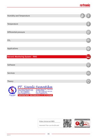 111
2020-V1
Video Universal RMS
Interested? Then scan the QR code!
Humidity and Temperature
Temperature
Differential pressure
CO2
Applications
Rotronic Monitoring System – RMS
Software
Services
Theory
 