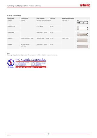 17
2020-V1
HC2A-SM / HC2A-SM-HH
Note
The range of application depends on the component with the smallest temperature range.
Order code Filter carrier Filter element Pore size Range of application
SPA-SS 1.4301 No filter, only filter carrier -50…100 °C
SPA-SS-PTFE PTFE, white 10 µm
SPA-SS-WM Wire mesh 1.4401 10 µm
SPA-SSS Filter carrier incl. filter Sintered steel 1.4404 25 µm -100...200 °C
SPA-WM No filter carrier,
only filter
Wire mesh 1.4401 10 µm
Humidity and Temperature Probes  Filters
 