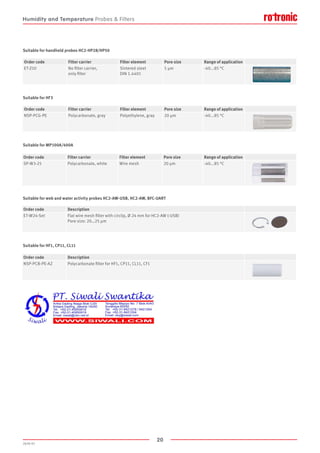 20
2020-V1
Suitable for handheld probes HC2-HP28/HP50
Suitable for web and water activity probes HC2-AW-USB, HC2-AW, BFC-UART
Suitable for HF1, CP11, CL11
Suitable for MP100A/400A
Suitable for HF3
Order code Filter carrier Filter element Pore size Range of application
ET-Z10 No filter carrier,
only filter
Sintered steel
DIN 1.4401
5 µm -40...85 °C
Order code Description
ET-W24-Set Flat wire mesh filter with circlip, Ø 24 mm for HC2-AW (-USB)
Pore size: 20…25 μm
Order code Description
NSP-PCB-PE-AZ Polycarbonate filter for HF1, CP11, CL11, CF1
Order code Filter carrier Filter element Pore size Range of application
SP-W3-25 Polycarbonate, white Wire mesh 20 µm -40...85 °C
Order code Filter carrier Filter element Pore size Range of application
NSP-PCG-PE Polycarbonate, gray Polyethylene, gray 20 µm -40...85 °C
Humidity and Temperature Probes  Filters
 