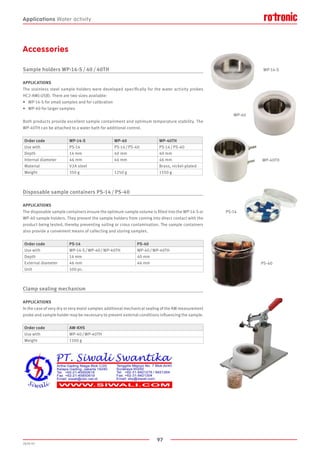 97
2020-V1
WP-14-S
WP-40
WP-40TH
PS-40
PS-14
Accessories
Sample holders WP-14-S / 40 / 40TH
APPLICATIONS
The stainless steel sample holders were developed specifically for the water activity probes
HC2-AW(-USB). There are two sizes available:
•	 WP-14-S for small samples and for calibration
•	 WP-40 for larger samples
Both products provide excellent sample containment and optimum temperature stability. The
WP-40TH can be attached to a water bath for additional control.
Disposable sample containers PS-14 / PS-40
APPLICATIONS
The disposable sample containers ensure the optimum sample volume is filled into the WP-14-S or
WP-40 sample holders. They prevent the sample holders from coming into direct contact with the
product being tested, thereby preventing soiling or cross contamination. The sample containers
also provide a convenient means of collecting and storing samples.
Clamp sealing mechanism
APPLICATIONS
In the case of very dry or very moist samples additional mechanical sealing of the AW measurement
probe and sample holder may be necessary to prevent external conditions influencing the sample.
Order code WP-14-S WP-40 WP-40TH
Use with PS-14 PS-14 / PS-40 PS-14 / PS-40
Depth 14 mm 40 mm 40 mm
Internal diameter 46 mm 46 mm 46 mm
Material V2A steel Brass, nickel-plated
Weight 350 g 1250 g 1550 g
Order code PS-14 PS-40
Use with WP-14-S / WP-40 / WP-40TH WP-40 / WP-40TH
Depth 14 mm 40 mm
External diameter 46 mm 46 mm
Unit 100 pc.
Order code AW-KHS
Use with WP-40 / WP-40TH
Weight 1100 g
Applications Water activity
 