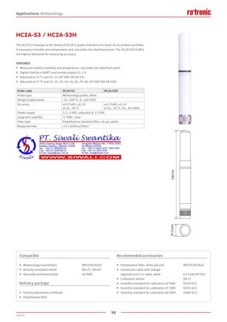 98
2020-V1
108mmØ15mm
Applications Meteorology
HC2A-S3 / HC2A-S3H
The HC2A-S3 belongs to the family of HC2A-S probes that form the basis of our product portfolio.
It measures humidity and temperature and calculates the dew/frost point. The HC2A-S3H fulfills
the highest demands for measuring accuracy.
FEATURES
•	 Measures relative humidity and temperature, calculates the dew/frost point
•	 Digital interface (UART) and analog outputs 0…1 V
•	 Adjusted at 23 °C and 10, 35, 80 %RH (HC2A-S3)
•	 Adjusted at 23 °C and 10, 20, 30, 40, 50, 60, 70, 80, 90 %RH (HC2A-S3H)
Order code HC2A-S3 HC2A-S3H
Probe type Meteorology probe, white
Range of application -50…100 °C, 0…100 %RH
Accuracy ±0.8 %RH, ±0.1 K
at 10...30 °C
±0.5 %RH, ±0.1 K
at 10...30 °C (10...90 %RH)
Power supply 3.3…5 VDC, adjusted at 3.3 VDC
Long-term stability 1 %RH / year
Filter type Polyethylene standard-filter, 40 µm, white
Response time 15 s (without filter)
Compatible
•	 Meteorology transmitters				MP102H/402H
•	 Actively ventilated shield				 RS12T / RS24T
•	 Naturally ventilated shield				 AC1000
Delivery package
•	 Factory adjustment certificate
•	 Polyethylene filter
Recommended accessories
•	 Polyethylene filter, white (40 µm)			 NSP-PCW-PE40
•	 Connection cable with voltage
	 regulator and 2 m cable, white			 E3-02XX-ACT/01
•	 Calibration device					 ER-15
•	 Humidity standard for calibration 10 %RH	 EA10-SCS
•	 Humidity standard for calibration 35 %RH 	 EA35-SCS
•	 Humidity standard for calibration 80 %RH	 EA80-SCS
 
