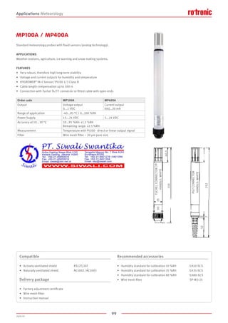 99
2020-V1
40,5
2530
210
52
2527
TUCHELCONNECTOR7P
HANDLE:WHITE
PG7CONNECTOR
HANDLE:WHITE
MP100A / MP400A
Standard meteorology probes with fixed sensors (analog technology).
APPLICATIONS
Weather stations, agriculture, ice warning and snow making systems.
FEATURES
•	 Very robust, therefore high long-term stability
•	 Voltage and current outputs for humidity and temperature
•	 HYGROMER®
IN-1 Sensor / Pt100 1/3 Class B
•	 Cable length compensation up to 100 m
•	 Connection with Tuchel T4/T7 connector or fitted cable with open ends
Order code MP100A MP400A
Output Voltage output
0...1 VDC
Current output
0(4)…20 mA
Range of application -40...85 °C / 0…100 %RH
Power Supply 15...24 VDC 5...24 VDC
Accuracy at 10...30 °C 10…95 %RH: ±1.5 %RH
Remaining range: ±2.5 %RH
Measurement Temperature with Pt100 - direct or linear output signal
Filter Wire mesh filter ~ 20 μm pore size
Compatible
•	 Actively ventilated shield			 RS12T/24T
•	 Naturally ventilated shield			 AC1002 / AC1003
Delivery package
•	 Factory adjustment certificate
•	 Wire mesh filter
•	 Instruction manual
Recommended accessories
•	 Humidity standard for calibration 10 %RH 	 EA10-SCS
•	 Humidity standard for calibration 35 %RH 	 EA35-SCS
•	 Humidity standard for calibration 80 %RH 	 EA80-SCS
•	 Wire mesh filter					 SP-W3-25
Applications Meteorology
 
