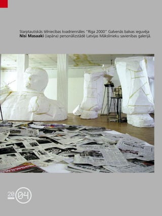 04
20
116
•
Starptautiskås télniecîbas kvadriennåles “Rîga 2000” Galvenås balvas ieguvéja
Nisi Masaaki (Japåna) personålizstådé Latvijas Måkslinieku savienîbas galerijå.
 