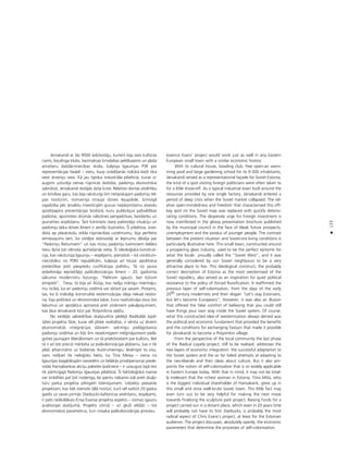 133
•
Jervakandi ar tås 9000 iedzîvotåju, kuriem bija savs kultüras
nams, boulinga klubs, bezmaksas brîvdabas peldbaseins un plaßa
amatieru dai¬dårzniecîbas skola, kalpoja Igaunijas PSR par
reprezentåcijas fasådi – vietu, kurp izrådîßanås nolükå bieΩi tika
vesti årzemju viesi. Kå jau tipiska industriåla pilsétiñå, kuras iz-
augsmi uzturéja vienas rüpnîcas darbîba, padomju ekonomikai
sabrükot, Jervakandi ieståjås dzi¬a krîze. Relatîvo domas atvértîbu
un brîvîbas garu, kas bija raksturîgi ßim netipiskajam padomju tel-
pas nostürim, nomainîja strauja dzîves lejupslîde. Izmisîgå
vajadzîba péc årvalstu investîcijåm guvusi nepårprotamu atveidu
spodrpapîra prezentåcijas broßürå, kuru publicéjusi paßvaldîbas
padome, apzinoties drümås nåkotnes perspektîvas, bezdarbu un
jaunatnes aizplüßanu. Íeit kontrasts starp paßreizéjo situåciju un
padomju laika dzîves lîmeni ir seviß˚i ilustratîvs. Íî pilsétiña, izvei-
dota ap plaukstoßu stikla rüpniecîbas uzñémumu, bija perfekts
iemiesojums tam, ko vietéjie iedzîvotåji ar lepnumu dévéja par
“Padomju Rietumiem” un kas müsu padomju kaimiñiem lielåko
tiesu ß˚ita ¬oti vilinoßa apmeßanås vieta. Íî ideolo©iskå konstruk-
cija, kas raksturoja Igauniju – iespéjams, pamatoti – kå visrietum-
nieciskåko no PSRS republikåm, kalpoja arî klusai apolitiskai
pretestîbai pret piespiedu rusifikåcijas politiku. Tå no jauna
iedarbinåja iepriekßéjo paßkolonizåcijas lîmeni – 20. gadsimta
såkuma modernistu lozungu “Paliksim igauñi, bet k¬üsim
eiropießi”. Tiesa, tå bija arî ilüzija, kas radîja månîgu mierinåju-
mu ticîbå, ka arî padomju sistémå var dzîvot pa savam. Protams,
tas, ko ßî måkslîgi konstruétå vesternizåcijas ideja nekad neatzi-
na, bija politiskå un ekonomiskå båze, kura nodroßinåja visus ßos
labumus un apståk¬us apmaiñå pret zinåmiem pakalpojumiem,
kas ¬åva Jervakandi k¬üt par Potjomkina sådΩu.
No vietéjås sabiedrîbas skatpunkta pédéjå Radikålås lojali-
tåtes projekta fåze, kurai vél jåtiek realizétai, ir vérsta uz diviem
ekonomiskås integråcijas slåñiem: sekmîgu pielågoßanos
padomju sistémai un lîdz ßim nesekmîgiem mé©inåjumiem pielå-
goties jaunajam liberålismam un tå priekßstatiem par kultüru. Bet
tå ir arî ¬oti precîzi mér˚éta uz paßkolonizåcijas jédzienu, kas ir tik
plaßi attiecinåms uz ßodienas Austrumeiropu. Ievérojot to visu,
vairs neß˚iet tik nelo©isks fakts, ka Tîna Meisa – viena no
Igaunijas bagåtåkajåm sievietém un lielåkås privåtpersonai piede-
roßås Hansabankas akciju paketes îpaßniece – ir uzaugusi ßajå reiz
tik pårticîgajå Padomju Igaunijas pilsétiñå. Íî faktolo©iskå nianse
var izrådîties pat ¬oti noderîga, lai spertu nåkamo soli pretî skulp-
türu parka projekta pilnîgam îstenojumam. Lîdzek¬u piesaiste
projektam, kas tiek îstenots tålå nostürî, kurß vél varbüt 20 gadus
gaidîs uz savas pirmås Starbucks kafejnîcas atvérßanu, iespéjams,
ir pats radikålåkais Krisa Evansa projekta aspekts – vismaz igauñu
auditorijas skatîjumå. Projekts iztirzå – un gluΩi atklåti – tos
ekonomiskos parametrus, kuri nosaka paßkolonizåcijas procesu.
essence Evans’ project would work just as well in any Eastern
European small town with a similar economic history.
With its cultural house, bowling club, free open-air swim-
ming pool and large gardening school for its 9 000 inhabitants,
Järvakandi served as a representational façade for Soviet Estonia,
the kind of a spot visiting foreign politicians were often taken to
for a little show-off. As a typical industrial town built around the
resources provided by one single factory, Järvakandi entered a
period of deep crisis when the Soviet market collapsed. The rel-
ative open-mindedness and freedom that characterised this off-
key spot on the Soviet map was replaced with quickly deterio-
rating conditions. The desperate urge for foreign investment is
now manifested in the glossy presentation brochure published
by the municipal council in the face of bleak future prospects,
unemployment and the exodus of younger people. The contrast
between the present situation and Soviet-era living conditions is
particularly illustrative here. This small town, constructed around
a prospering glass industry, used to be the perfect epitome for
what the locals proudly called the “Soviet West”, and it was
generally considered by our Soviet neighbours to be a very
attractive place to live. This ideological construct, the probably
correct description of Estonia as the most westernised of the
Soviet republics, also served as an inspiration for quiet political
resistance to the policy of forced Russification. It reaffirmed the
previous layer of self-colonisation, from the days of the early
20th century modernists and their slogan “Let’s stay Estonians,
but let’s become Europeans”. However, it was also an illusion
that offered the false comfort of believing that you could still
have things your own way inside the Soviet system. Of course,
what this constructed idea of westernisation always denied was
the political and economic fundament that provided the benefits
and the conditions for exchanging favours that made it possible
for Järvakandi to become a Potyomkin village.
From the perspective of the local community the last phase
of the Radical Loyalty project, still to be realised, addresses the
two layers of economic integration: the successful adaptation to
the Soviet system and the so far failed attempts at adapting to
the neo-liberals and their ideas about culture. But it also pin-
points the notion of self-colonisation that is so widely applicable
in Eastern Europe today. With that in mind, it may not be total-
ly irrelevant that the richest woman in Estonia, Tiina Mõis, who
is the biggest individual shareholder of Hansabank, grew up in
this small and once well-to-do Soviet town. This little fact may
even turn out to be very helpful for making the next move
towards finalising the sculpture park project. Raising funds for a
project carried out in a distant place, which even in 20 years time
will probably not have its first Starbucks, is probably the most
radical aspect of Chris Evans’s project, at least for the Estonian
audience. The project discusses, absolutely openly, the economic
parameters that determine the processes of self-colonisation.
 