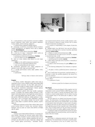 155
•
1: a: îpaßs pienåkums, amats vai postenis, kurå iece¬ ar valdîbas
lémumu sabiedrisku mér˚u vårdå: varas postenis sabiedrisku
funkciju izpildei, sañemot attiecîgu atalgojumu
b: noteikta lîmeña izpildvaras atbildîgs postenis
2: [vidusang¬u, no senfrançu, no jaunlatîñu officium, no latîñu]:
noteikta dievkalpojuma vai lügßanas forma; îpaßi ar lielajiem
burtiem: dievkalpojums
3: reli©iska vai sociåla rakstura ceremonija: rituåls
4: a: kaut kas, ko vajag, ir nepiecießams izdarît: uzdots vai
akceptéts pienåkums, uzdevums vai loma
b: pienåcîga vai ierasta kaut kå paveikßana: funkcija
c: kaut kas izdarîts cita vietå: pakalpojums
5: vieta, kur risinås noteikta veida darîjumi vai tiek sniegti
pakalpojumi
a: vieta, kur tiek izpildîti amatpersonas pienåkumi
b: uzñémuma vai organizåcijas galvenais birojs
c: vieta, kur profesionålis veic savu biznesu
6: daudzskaitlî, galvenokårt britu: telpas, palîgbüves vai
piebüves, kurås notiek måjas saimnieciskie darbi
7: a: centrålå administratîvå vienîba daΩås valdîbås (“Britu
årzemju birojs”)
b: apakßvienîba
Definîcijas citétas no Vebstera online vårdnîcas
Projekts
Es îstenoju projektu Mikrorajona izpétes birojs kopå ar
neatkarîgo kuratoru Òutauru Pßibilski privåtå måkslas galerijå IBID
Projects Londonas austrumos. Tas bija 2003. gada janvårî un
februårî. Tas tika aizsåkts kå izpétes projekts, kas iek¬auts måk-
slas kontekstå, pievérßoties iespéjamajam måkslas galerijas
“baltå kuba” iespaidam uz pilsétas attîstîbu.
Müsu pétîjuma galvenå téma bija sociålås augßupejas
process. Íî parådîba, kad nolaistas pilsétas teritorijas ar naba-
dzîgiem iedzîvotåjiem pårñem nesen bagåtnieku statuså iek¬uvusi
elite, ir raksturîga lielåkajai da¬ai Rietumu pilsétu, un Londona ir
labs piemérs. Måkslinieku darbnîcas, måkslas galerijas un måks-
linieki bieΩi ir vieni no pirmajiem vides uzlabotåjiem, patiesîbå
neapzinoties savu lomu pilsétas attîstîbå. Viñi vienmér meklé
lielas un létas telpas, ko pårvérst darbnîcås, galerijås, projektu
telpås utt.
Nåkamajås augßupejas procesa fåzés måkslas telpas parasti
aizståj biznesa biroji un mainås visas teritorijas raksturs.
Pieméram, tießi tas vairåk vai mazåk notika Berlînes centrålajå
da¬å 90. gados.
Konteksts
Londonas austrumda¬a piedzîvo ekstensîvu un pamatîgu pil-
sétas attîstîbu. Pårmaiñas ßai teritorijå nosaka vairåki faktori.
Viens no svarîgiem iemesliem ir tuvums Londonas Sitijai, vienam
no pasaules finanßu centriem. Måkslas sabiedrîba bija viena no
pirmajåm, kas såka attîstît ßo rajonu. Tagad ßeit ir diezgan liela
jaunu måkslas galeriju koncentråcija – Vaitçepelå, Íordiçå,
cise of governmental authority and for a public purpose: a posi-
tion of authority to exercise a public function and to receive
whatever emoluments may belong to it
b: a position of responsibility or some degree of executive
authority
2: [Middle English, from Old French, from Late Latin officium,
from Latin]: a prescribed form or service of worship; specifically
capitalized: divine office
3: a religious or social ceremonial observance: rite
4: a: something that one ought to do or must do: an assigned
or assumed duty, task, or role
b: the proper or customary action of something: function
c: something done for another: service
5: a place where a particular kind of business is transacted or
a service is supplied: as
a: a place in which the functions of a public officer are per-
formed
b: the directing headquarters of an enterprise or organiza-
tion
c: the place in which a professional person conducts busi-
ness
6: plural, chiefly British: the apartments, attached buildings, or
outhouses in which the activities attached to the service of a
house are carried on
7: a: a major administrative unit in some governments (‘British
Foreign Office’)
b: a subdivision of some
Definitions quoted from the Webster online dictionary
The Project
I carried out Community Research Office together with the
independent curator Liutauras Psibilskis at IBID Projects, a private
art space in East London, in January and February 2003. It was
initiated as a research project placed in the art context, focusing
on the possible impact of the white-cube art gallery on urban
development.
The main theme for our research was the process of gentri-
fication. This phenomenon, the gradual takeover of run down,
low-income urban areas by new moneyed elites, can be studied
in most western cities, and London is a case in point. Art spaces,
art galleries and artists are often among the first gentrifiers, wit-
hout really being aware of their important role in urban develop-
ment. They are always looking for big and cheap accommoda-
tion that they convert into studios, galleries, project spaces etc.
In subsequent stages of the gentrification process art spaces
are usually replaced by commercial offices, and the whole cha-
racter of the area changes.
The Context
East London is undergoing extensive and thorough urban
development. The transformation of the area is caused by sever-
al factors. The proximity to the City of London, one of the
 