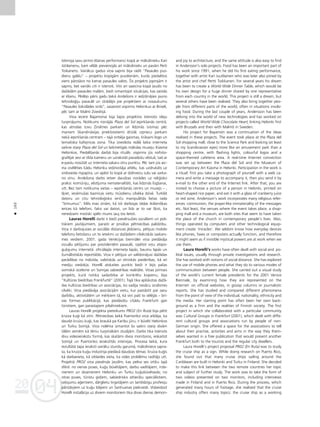 04
20
04
20
160
•
îstenoja savu pirmo éßanas performanci kopå ar måkslinieku Kari
Jütilainenu, kam vélåk pievienojås arî måkslinieks un pavårs Perti
Toikanens. Vairåkus gadus viña sapnis bija radît “Pasaules pus-
dienu galdu” – projektu kopîgåm pusdienåm, kurås piedalîtos
viens pårståvis no katras pasaules valsts. Íis projekts joprojåm ir
sapnis, bet vairåki citi ir îstenoti. Viñi arî saaicina kopå ¬audis no
daΩådåm pasaules malåm, bieΩi izmantojot situåcijas, kas saistås
ar éßanu. Pédéjo påris gadu laikå Andeßons ir iedzi¬inåjies jauno
tehnolo©iju pasaulé un strådåjis pie projektiem ar nosaukumu
“Pasaules ßokolådes sirds”, sasaistot vispirms Helsinkus ar Briseli,
péc tam ar Malmi Zviedrijå.
Viña iecere Bajamonai bija ßajos projektos îstenoto ideju
turpinåjums. Notikums risinåjås Plaza del Sol iepirkßanås centrå,
kas atrodas tuvu Zinåtnes parkam un lîdzinås (vismaz péc
maniem Skandinåvijas priekßstatiem) drîzåk izpriecu parkam
nekå iepirkßanås centram – tajå ñirbéja gaismas, kråsaini logo un
tematiska kafejnîcas zona. Tika izveidota reålå laika interneta
saikne starp Plaza del Sol un laikmetîgås måkslas muzeju Kiasma
Helsinkos. Piedalîßanås darbå bija rituåls: vispirms jüs nofoto-
graféjat sevi ar tîkla kameru un uzrakståt pavadoßu véstuli, tad ar
e-pastu nosütåt uz interneta sakaru otru punktu. Péc tam jüs aic-
ina izvéléties kådu Helsinku iedzîvotåja attélu, kas uzdrukåts uz
sirdsveida rîspapîra, un apést to kopå ar dzérveñu sulu vai sarka-
no vînu. Andeßona darbs ietver daudzas norådes uz reli©isko
praksi: komüniju, véstîjuma nematerialitåti, kas lîdzinås lügßanai,
utt. Bez tam notikuma vietas – iepirkßanås centrs un muzejs – ,
ß˚iet, ieñémußas baznîcas vietu müsdienu cilvéka dzîvé. Turklåt
datoru un citu tehnolo©isko ierîçu manipulétås lietas rada
“brînumus”. Més maz zinåm, kå îsti darbojas tådas ikdieniß˚as
ierîces kå telefoni, faksi vai datori, un lîdz ar to var ß˚ist, ka
neredzami mistiski spéki mums ¬auj tos lietot.
Lauras Horelli darbi ir bieΩi pievérsußies sociåliem un poli-
tiskiem jautåjumiem, parasti ar privåtas pétniecîbas palîdzîbu.
Viña ir darbojusies ar sociålås distances jédzienu, pétîjusi mobilo
telefonu lietoßanu un to ietekmi uz daΩådiem cilvéciskås saskars-
mes veidiem. 2001. gada Venécijas biennålei viña piedåvåja
vizuålu pétîjumu par prezidentém pasaulé, izpétot viñu atspo-
gu¬ojumu internetå: oficiålajås interneta lapås, baumu lapås un
Ωurnålistiskås reportåΩås. Viña ir pétîjusi un salîdzinåjusi daΩådas
parådîbas no indivîda, valstiskås un etniskås piederîbas, kå arî
mediju viedok¬a. Horelli atskaites punkts bieΩi ir bijis paßas
somiskå izcelsme un Somijas sabiedrîbas realitåte. Viñas pirmais
projekts, kurå notika sadarbîba ar konkrétu kopienu, bija
“Kultüras biedrîbas Frankfurté” (2001). Tajå tika aplükotas daΩå-
das kultüras biedrîbas un asociåcijas, ko vadîja nevåcu izcelsmes
cilvéki. Viña piedåvåja asociåcijåm vietu, kur paståstît par savu
darbîbu, aktivitåtém un mér˚iem tå, kå viñi paßi to véléjås – brî-
vas formas publikåcijå, kas piedåvåtu citådu Frankfurti gan
türistiem, gan parastajiem pilsétniekiem.
Lauras Horelli projekta pieteikums PRO2 (En Ruta) bija pétît
kruîza ku©i kå zîmi. Pétniecîbas laikå Puertoriko viña atklåja, ka
daudzi kruîzu ku©i, kas braukå pa Karîbu jüru, ir büvéti Helsinkos
un Turku Somijå. Viña noléma izmantot ßo saikni starp divåm
tålåm zemém kå tému turpmåkåm studijåm. Darbs tika îstenots
divu videoierakstu formå, kas skatåmi divos monitoros, ieskaitot
Somijå un Puertoriko ierakstîtås intervijas. Procesa laikå, kura
rezultåtå tapa ieraksti vairåku stundu garumå, måksliniece sapra-
ta, ka kruîza ku©u industrija piedåvå daudzas témas: kruîza ku©is
kå darbavieta, kå izklaides vieta, ka vides problému radîtåjs utt.
Projektå PRO2 viña pievérsås ¬audîm, kas pelna sev iztiku ßajå
sférå: no vienas puses, ku©u büvétåjiem, darbu vadîtåjiem, inΩe-
nieriem un dizaineriem Helsinku un Turku ku©ubüvétavås; no
otras puses, türistu gidiem, sabiedrisko attiecîbu speciålistiem,
ce¬ojumu a©entiem, dårglietu tirgotåjiem un tamlîdzîgu profesiju
pårståvjiem uz ku©u klåjiem un Sanhuanas piekrasté. Visbeidzot
Horelli instalåcija uz diviem monitoriem tika divas dienas demon-
and joy to architecture, and the same attitude is also easy to find
in Andersson’s solo projects. Food has been an important part of
his work since 1991, when he did his first eating performance,
together with artist Kari Juutilainen who was later also joined by
the artist and chef Pertti Toikkanen. For several years his dream
has been to create a World Wide Dinner Table, which would be
his own design for a huge dinner shared by one representative
from each country in the world. This project is still a dream, but
several others have been realised. They also bring together peo-
ple from different parts of the world, often in situations involv-
ing food. During the last couple of years, Andersson has been
delving into the world of new technologies and has worked on
projects called World Wide Chocolate Heart, linking Helsinki first
with Brussels and then with Malmö in Sweden.
His project for Bayamón was a continuation of the ideas
realised in these projects. The event took place at the Plaza del
Sol shopping mall, close to the Science Park and looking (at least
to my Scandinavian eyes) more like an amusement park than a
shopping centre, with flashing lights, colourful logos and a
space-themed cafeteria area. A real-time Internet connection
was set up between the Plaza del Sol and the Museum of
Contemporary Art Kiasma in Helsinki. Participation in the work is
a ritual: first you take a photograph of yourself with a web ca-
mera and write a message to accompany it, then you send it by
e-mail to the other end of the Internet link. After that, you are
invited to choose a picture of a person in Helsinki, printed on
heart-shaped rice paper, and eat it with a glass of cranberry juice
or red wine. Andersson’s work incorporates many religious refer-
ences: communion, the prayer-like immateriality of the messages
etc. Not least, the venues where the event takes place, a shop-
ping mall and a museum, are both sites that seem to have taken
the place of the church in contemporary people’s lives. Also,
things operated by computers and other technological equip-
ment create ‘miracles’. We seldom know how everyday devices
like phones, faxes or computers actually function, and therefore
it might seem as if invisible mystical powers are at work when we
use them.
Laura Horelli’s works have often dealt with social and po-
litial issues, usually through private investigations and research.
She has worked with notions of social distance. She has explored
the use of mobile phones and what they do to various modes of
communication between people. She carried out a visual study
of the world’s current female presidents for the 2001 Venice
Biennale, by examining how they are represented on the
Internet: on official websites, in gossip columns or journalistic
reports. She has studied and compared different phenomena
from the point of view of the individual, nationality, ethnicity and
the media. Her starting point has often been her own back-
ground as a Finn and the realities of Finnish society. The first
project in which she collaborated with a particular community
was Cultural Groups in Frankfurt (2001), which dealt with diffe-
rent cultural groups and associations run by people of non-
German origin. She offered a space for the associations to tell
about their practise, activities and aims in the way they them-
selves wanted in a free publication that would present another
Frankfurt both to the tourists and the regular city dwellers.
Laura Horelli’s project proposal PR02 (En Ruta) was to study
the cruise ship as a sign. While doing research on Puerto Rico,
she found out that many cruise ships sailing around the
Caribbean are built in Helsinki and Turku in Finland. She decided
to make this link between the two remote countries her topic
and subject of further study. The work was to take the form of
two videos presented on two monitors, including interviews
made in Finland and in Puerto Rico. During the process, which
generated many hours of footage, she realised that the cruise
ship industry offers many topics: the cruise ship as a working
 