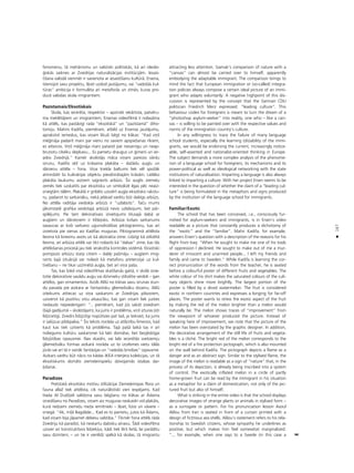 167
•
fenomenu, tå mehånismu un valstiski politiskås, kå arî ideolo-
©iskås saiknes ar Zviedrijas naturalizåcijas institücijåm. Iesais-
tîßana valodå vienmér ir savienota ar iesaistîßanu kultürå. Ersena,
îstenojot savu projektu, ß˚iet uzdod jautåjumu, vai “vadoßås kul-
türas” ambîcija ir formuléta arî metaforås un zîmés, kuras pro-
ducé valodas skola imigrantiem.
Pazîstamais/Eksotiskais
Skola, kas ieceréta, respektîvi – apzinåti iekårtota, patvéru-
ma meklétåjiem un imigrantiem, Ersenas videofilmå ir nolasåma
kå attéls, kas paståvîgi rada “eksotiskå” un “pazîstamå” diho-
tomiju. Mahirs Kadifa, pieméram, atbild uz Ersenas jautåjumu,
aprakstot iemeslus, kas viñam likußi bégt no Iråkas: “Kad viñß
mé©inåja padarît mani par vienu no saviem apspießanas rîkiem,
es atteicos. Viñß mé©inåja mani pataisît par nevainîgu un neap-
bruñotu cilvéku slepkavu... Es pametu draugus un ©imeni un ier-
ados Zviedrijå.” Kamér skolotåjs måca viñam pareizo vårdu
izrunu, Kadifa séΩ uz kråsaina plakåta – daΩådu aug¬u un
dårzeñu attéla – fona. Viña krekla baltums liek vél spoΩåk
atmirdzét ßo kulinårijas objektu piesåtinåtajåm kråsåm. Lielåko
plakåta laukumu aizñem sagriezts arbüzs. Íis auglis zieme¬u
zemés tiek uzskatîts par eksotisku un simbolizé ilgas péc neaiz-
sniegtåm tålém. Plakåtå ir gribéts uzsvért aug¬a eksotisko rakstu-
ru, padarot to sarkanåku, nekå jebkad varétu büt dabîgs arbüzs.
No attéla radîtåja viedok¬a arbüzs ir “uzlabots”. Taçu mums
jåkonstaté grafi˚a veidotajå arbüzå nevis uzlabojumi, bet pår-
spîléjums. Pie tam dekoratîvais izvietojums klusajå dabå ar
aug¬iem un dårzeñiem ir klißejisks. Arbüza koßais sarkanums
sasaucas ar koßi sarkano ugunsdroßîbas piktogrammu, kas arî
izvietota pie sienas aiz Kadifas muguras. Piktogrammå attélota
liesma kå briesmu avots un kå abstrakta zîme. Lîdzîgi kå stilizétå
liesma, arî arbüza attéls var tikt nolasîts kå “dabas” zîme, kas tås
attéloßanas proceså jau tiek ierakstîta kontroles sistémå. Eksotiski
pompozo arbüzu starp citiem – da¬éji paßmåju – aug¬iem imig-
rants ßajå situåcijå var nolasît kå metaforu pretenzijai uz kul-
tivéßanu – ne tikai uzzîmétå aug¬a, bet arî viña paßa.
Tas, kas ßoké viså videofilmas skatîßanås gaitå, ir skolå izvie-
totie dekoratîvie savådu augu vai dzîvnieku stilizétie veidoli – gan
attélos, gan ornamentos. Azüls Alilü no Irånas savu izrunas stun-
du pavada pie aizkara ar fantastisku gliemeΩvåku dizainu. Alilü
izteikums attiecas uz viña saskarsmi ar Zviedrijas pilsoñiem,
uzsverot kå pozitîvu viñu atsaucîbu, kas gan viñam liek justies
nedaudz nepiederîgam: “.. pieméram, kad jüs sakåt zviedram
(ßajå gadîjumå – skolotåjam), ka jums ir probléma, viñß izturas ¬oti
lîdzcietîgi. Zviedrs lîdzjütîgi nopütîsies pat tad, ja teiksiet, ka jums
ir salüzusi pildspalva.” Íis teksts noråda uz atß˚irîbu lîmeños, kad
kaut kas tiek uztverts kå probléma. Tajå paßå laikå tas ir arî
noliegums kultüru saskarsmei kå labi domåtai, bet bezjédzîgai
lîdzjütîbas izpausmei. Nav skaidrs, vai labi iecerétås sveßzemju
gliemeΩvåku formas aizkarå noråda uz to izcelsmes vietu tålås
jürås vai arî tå ir vairåk fantåzijas un “radoßås brîvîbas” izpausme.
Aizkars varétu büt nåcis no kådas IKEA interjera kolekcijas, un tå
eksotiskums domåts zieme¬eiropießu dzîvojamås istabas dai-
¬oßanai.
Paradîzes
Pretstatå eksotisko motîvu stilizåcijai Zieme¬eiropas flora un
fauna allaΩ tiek attélota, cik naturålistiski vien iespéjams. Kad
Hada Al DudΩaili salîdzina savu bégßanu no Iråkas ar Ådama
izraidîßanu no Paradîzes, viñam aiz muguras neskaidri vîd plakåts,
kurå redzami zieme¬u meΩa iemîtnieki – ß˚iet, lüsis un våvere –
sniegå: “Ak, mî¬å Bagdåde... Kad es to pametu, jutos kå Ådams,
kad viñam bija jåpamet debesu valstîba.” Tikmér fona attéls råda
Zviedriju kå paradîzi, kå neskartu dabisku ainavu. Íådi videofilma
uzsver arî konstruktîvos lîdzek¬us, kådi tiek likti lietå, lai parådîtu
savu dzimteni, – un tie ir vienlîdz spékå kå skolas, tå imigrantu
attracting less attention. Siamak’s comparison of nature with a
“canvas” can almost be carried over to himself, apparently
embodying the adaptable immigrant. The comparison brings to
mind the fact that European immigration or (so-called) integra-
tion policies always compose a certain ideal picture of an immi-
grant who adapts voluntarily. A negative highpoint of this dis-
cussion is represented by the concept that the German CDU
politician Friedrich Merz expressed: “leading culture”. This
behaviour codex for foreigners is meant to turn the dream of a
“photoshop asylum-seeker” into reality, one who – like a can-
vas – is willing to be painted over with the respective values and
norms of the immigration country’s culture.
In any willingness to trace the failure of many language
school students, especially the learning (dis)ability of the immi-
grants, we would be endorsing the current, increasingly notice-
able, self-asserted and nationalist-oriented thinking in Europe.
The subject demands a more complex analysis of the phenome-
non of a language school for foreigners, its mechanisms and its
power-political as well as ideological networking with the state
institutions of naturalisation. Imparting a language is also always
linked to imparting a culture. With her project Ersen seems to be
interested in the question of whether the claim of a “leading cul-
ture” is being formulated in the metaphors and signs produced
by the institution of the language school for immigrants.
Familiar/Exotic
The school that has been conceived, i.e., consciously fur-
nished for asylum-seekers and immigrants, is in Ersen’s video
readable as a picture that constantly produces a dichotomy of
the “exotic” and the “familiar”. Mahir Kadifa, for example,
answers Ersen’s question with a description of the reasons for his
flight from Iraq: “When he sought to make me one of his tools
of oppression I declined. He sought to make out of me a mur-
derer of innocent and unarmed people... I left my friends and
family and came to Sweden.” While Kadifa is learning the cor-
rect pronunciation of the words from the teacher, he is seated
before a colourful poster of different fruits and vegetables. The
white colour of his shirt makes the saturated colours of the culi-
nary objects shine more brightly. The largest portion of the
poster is filled by a sliced watermelon. The fruit is considered
exotic in northern countries and expresses a longing for far-off
places. The poster wants to stress the exotic aspect of the fruit
by making the red of the melon brighter than a melon would
naturally be. The melon shows traces of “improvement” from
the viewpoint of whoever produced the picture. Instead of
speaking here of improvement, we note that the picture of the
melon has been overstated by the graphic designer. In addition,
the decorative arrangement of the still life of fruits and vegeta-
bles is a clich‚. The bright red of the melon corresponds to the
bright red of a fire protection pictograph, which is also mounted
on the wall behind Kadifa. The pictograph depicts a flame as a
danger and as an abstract sign. Similar to the stylised flame, the
image of the melon is readable as a sign of “nature” that, in the
process of its depiction, is already being inscribed into a system
of control. The exotically inflated melon in a circle of partly
home-grown fruit can be read by the immigrant in his situation
as a metaphor for a claim of domestication, not only of the pic-
tured fruit but also of himself.
What is striking in the entire video is that the school displays
decorative images of strange plants or animals in stylised form –
as a surrogate or pattern. For his pronunciation lesson Asoul
Alilou from Iran is seated in front of a curtain printed with a
design of fictitious sea shells. Alilou’s statement refers to his rela-
tionship to Swedish citizens, whose sympathy he underlines as
positive, but which makes him feel somewhat marginalized:
“... for example, when one says to a Swede (in this case a
 