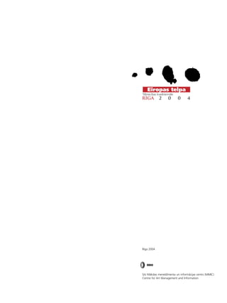3
•
RÈga 2 0 0 4
Eiropas telpa
Télniecîbas kvadriennåle
Rîga 2004
S/o Måkslas menedΩmenta un informåcijas centrs (MMIC)
Centre for Art Management and Information
 