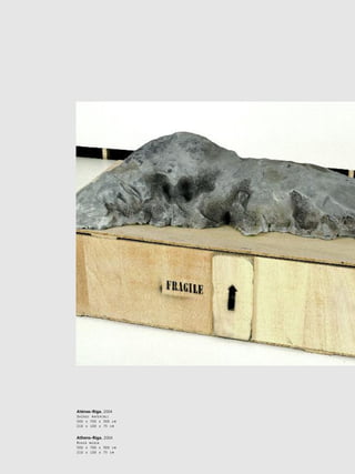 33
•
Aténas–Rîga. 2004
DaΩådi materiåli
500 x 700 x 300 cm
210 x 100 x 75 cm
Athens–Riga. 2004
Mixed media
500 x 700 x 300 cm
210 x 100 x 75 cm
 