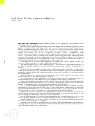 04
20
40
•
Hosé Alvaro Perdisess / Jos‚ Álvaro Perdices
Spånija / Spain
1998. gadå manu acu priekßå norisinåjås interesants incidents. Tas notika pamatskolas klasé LosandΩelosas centra
dienvidda¬å, kur es tai laikå strådåju.
Piecgadîgs bérns no papîra saspraudes izveidoja bîstamu ieroci, iedurot kådai no meiteném. Tas man bija pirmais
gadîjums ar vardarbîbu måjås /akadémiskajå vidé tik agrînå vecumå. Bet patiesîbå mani vairåk fascinéja ideja par
nodomu un to iedvesmojußo morålo impulsu. Papîra saspraude ir tikai papîra saspraude, metåla gabaliñß, kas péc
noteiktåm locîßanas manipulåcijåm k¬üst par traumu avotu……bet…….ßis saliektais un gandrîz abstraktais metåla
gabaliñß man atgådina kaut ko citu……T‰LNIECÈBA……locîßana…….nodomi…….izgatavoßana……darbs
metålå…….sabiedriski mierîgas un nekaitîgas formas. Péc nedé¬as es uzsåku projektu, cenßoties izpétît morålås iespé-
jas un to, kå tås izpauΩas fiziskås un tauståmås formås, faktiskajå pieredzé. Galu galå es iedevu 20 bérniem 20 papîra
saspraudes. Més apspriedåm vardarbîbas, negåciju, agresîvas uzvedîbas un tamlîdzîgus jautåjumus. Sarunas beigås es
viñiem palüdzu aizståt domåßanu ar saspraudes locîßanu, mé©inot pårdzîvot figuratîvos, mentålos télus formålu, tél-
niecisku abstrakciju valodå. Uzdevuma noslégumå es savåcu radîtos veidojumus.
DaΩas dienas vélåk es atkårtoju to paßu vingrinåjumu, bet izmainîju tému. Diskusija ievirzîjås par laimi, bai¬u
neesamîbu, maigumu, labestîbu…..un beigås es atkal savåcu izlocîtås formas.
1999. gadå es izveidoju skulptüru grupu cilvéka augumå, kas ir tießi atvasinåjumi no såkotnéjåm saspraudém. Tås
tika radîtas no nerüséjoßå térauda un tika traktétas kå formålas télniecîbas paraugs, kas atdarina ˚émîgu 70. gadu for-
målismu.
Kad 2003. gadå sañému piedåvåjumu iesniegt projektu Rîgas Télniecîbas kvadriennålei, 7 dienu periodå es izlému
izvértét savu darbu, mekléjot måjienus un norådes. Péc vélåko skulptüru apsvérßanas es atgriezos pie såkotnéjåm papîra
saspraudém un såku tås uzlükot kå tîri skulpturålus veidojumus, kas, protams, nav célußies no tîri estétiskas pieredzes,
bet no PIEREDZES gan.
Skatîßanås uz ßiem sîkajiem veidojumiem lika man pårdomåt to vértîbu no Ωesta viedok¬a, kå arî to politisko vértîbu
ßodienas supermuzeju un monumentålås produkcijas kontekstå.
Vai es varétu sacensties ar ßiem gigantiskajiem, nomåcoßajiem izmériem, visiem ßiem superpopa paraugiem vai
supervésturiskajåm bronzas patinåm? Kådå mérå es gribu piedalîties un spélét paßreizéjå måkslas izrådé?
Es paliku pie sekojoßå projekta, kurå es izmantoju ori©inålås, sîkås un gandrîz neredzamås papîra saspraudes, ko
locîja un pårdzîvoja 20 bérni LosandΩeloså. Tås ir sîki un nenozîmîgi metåla stieples gabaliñi. Kå lai es tos demonstréju
pasaulei? Kå lai tos padara publiski nozîmîgus, vienlaikus saglabåjot to såkotnéjo ståvokli?
Viens no maniem pirmajiem izaicinoßajiem piedzîvojumiem ar måkslas raΩojumiem kultüras jomå bija Panza kolek-
cijas izståde Reina Sofia muzejå Madridé. Kopß tå laika minimålisms bija patiesais atskaites punkts. Tas bija ne tikai
atß˚irîgs veids, kå traktét popårta otru pusi un industriålos darinåjumus (ßeit es runåju par lîgumiem, kartém un instruk-
cijåm), bet tas bija flirta pilnu attiecîbu såkums, kur notiek svårstîbas starp pielügsmi un pretestîbu.
Ori©inålo sasprauΩu izmérs ir visai mazs; bütîbå tås k¬üst gandrîz par formålås un Ωesta télniecîbas parodiju. Es esmu
ieceréjis nepråtîgu instalåciju, kurå 16 superminimålistiskas, superdΩadiskas un formålas taisnstüra prizmas no mak-
simåli noslîpéta granîta vai balta ©ipßa kalpo par ßo sîko Ωestu pjedeståliem.
Katra no sîkajåm saspraudém tiks novietota kvadråtveida pjedeståla vidü. Katra pjedeståla izméri büs 127 cm augs-
tumå un 70 x 70cm. Pjedestålu augstumu nosaka attålums starp mazo skulptüru un aci (apméram 127 cm).
Pjedestålu kopéjais skaits ir 16 un tie tiks novietoti reΩ©î, atståjot ap 40 cm atstarpi, lai skatîtåjs varétu piek¬üt. Ío
ßauro telpu ir ieceréts atståt publikai caurstaigåßanai.
Skulptüras tiks piestiprinåtas pie pjedeståliem caur diviem maziem caurumiñiem pjedeståla virsmå, pießujot tos ar
caurspîdîgu makß˚erauklu un acumirklîgas iedarbîbas lîmi. Tådå veidå més novérsîsim zådzîbas, bet mazås skulptüras
netiks nosegtas ar organisko stiklu vai ko tamlîdzîgu.
 