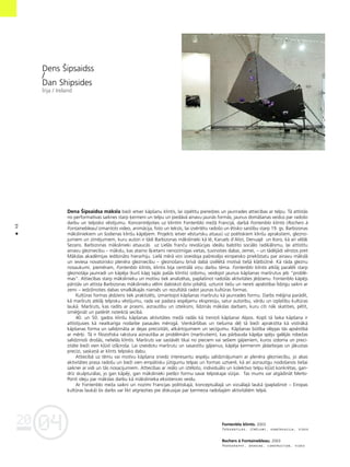 04
20
48
•
Dens Íipsaidss
/
Dan Shipsides
Èrija / Ireland
Dena Íipsaidsa måksla bieΩi ietver kåpßanu klintîs, lai izpétîtu pieredzes un jaunrades attiecîbas ar telpu. Tå attîstås
no performatîvas saiknes starp ˚ermeni un telpu un piedåvå ainavu jaunås formås, jaunus domåßanas veidus par radoßo
darbu un telpisko véstîjumu. Koncentréjoties uz klintîm Fontenblo meΩå Francijå, darbå Fontenblo klintis (Rochers à
Fontainebleau) izmantots video, animåcija, foto un teksts, lai izvértétu radoßo un étisko saistîbu starp 19. gs. Barbizonas
måksliniekiem un ßodienas klinßu kåpéjiem. Projekts ietver vésturisku atsauci uz poétiskiem klinßu aprakstiem, glezno-
jumiem un zîméjumiem, kuru autori ir tådi Barbizonas måkslinieki kå Ié, Karuels d’Aliñî, Denuajé un Koro, kå arî vélåk
Sezans. Barbizonas måkslinieki atsaucås uz Lielås françu revolücijas ideålu balstîto sociålo radikålismu, lai attîstîtu
ainavu glezniecîbu – måkslu, kas ataino ß˚ietami nenozîmîgas vietas, tuvinoties dabai, zemei, – un tådéjådi vérstos pret
Måkslas akadémijas iedibinåto hierarhiju. Lielå mérå viñi izveidoja paßreizéjo eiropeisko priekßstatu par ainavu måkslå
un ieviesa novatorisko plenéra glezniecîbu – gleznoßanu brîvå dabå izvélétå motîvå tießå klåtbütné. Kå råda gleznu
nosaukumi, pieméram, Fontenblo klintis, klintis bija centrålå viñu darbu téma. Fontenblo klintis atklåj paraléli starp
gleznotåja jaunradi un kåpéja (kurß kåpj tajås paßås klintîs) izdomu, veidojot jaunus kåpßanas marßrutus jeb “problé-
mas”. Attiecîbas starp måkslinieku un motîvu tiek analizétas, paplaßinot radoßås aktivitåtes jédzienu. Fontenblo kåpéjs
pårståv un attîsta Barbizonas måkslinieku vélmi dabiskot dzîvi pilsétå, uzturot tießu un nereti apséstîbai lîdzîgu saikni ar
zemi – iedzi¬inoties dabas smalkåkajås niansés un rezultåtå radot jaunas kultüras formas.
Kultüras formas jédziens tiek praktizéts, izmantojot kåpßanas marßrutu kå jaunrades formu. Darbs mé©ina parådît,
kå marßruts atklåj telpisku véstîjumu, rada vai padara iespéjamu ekspresiju, satur autorîbu, vårdu un izplatîbu kultüras
laukå. Marßruts, kas radîts ar prasmi, aizrautîbu un izteiksmi, lîdzinås måkslas darbam, kuru citi nåk skatîties, pétît,
izmé©inåt un patérét noteiktå secîbå.
40. un 50. gados klinßu kåpßanas aktivitåtes meΩå radås kå treniñß kåpßanai Alpos. Kopß tå laika kåpßana ir
attîstîjusies kå neatkarîga nodarbe pasaules mérogå. Vienkårßîbas un tießuma dé¬ tå bieΩi aprakstîta kå vistîråkå
kåpßanas forma un salîdzinåta ar dejas precizitåti, atkårtojumiem un secîgumu. Kåpßanas bütîba slépjas tås apséstîbå
ar mér˚i. Tå ir filozofiska rakstura aizrautîba ar problémåm (marßrutiem), kas pårbauda kåpéja spéju galéjås robeΩas
salîdzinoßi droßås, nelielås klintîs. Marßruts var saståvét tikai no pieciem vai seßiem gåjieniem, kuros izdoma un preci-
zitåte bieΩi vien k¬üst izß˚iroßa. Lai izveidotu marßrutu un sasaistîtu gåjienus, kåpéja ˚ermenim jådarbojas un jåkustas
precîzi, saskañå ar klints telpisko dabu.
Attiecîbå uz tému vai motîvu kåpßana sniedz interesantu iespéju salîdzinåjumam ar plenéra glezniecîbu, jo abas
aktivitåtes prasa radoßu un bieΩi vien empåtisku jütîgumu telpas un formas uztveré, kå arî aizrautîgu nodoßanos tießai
saiknei ar vidi un tås nosacîjumiem. Attiecîbas ar reålo un iztéloto, individuålo un kolektîvo telpu k¬üst konkrétas, gan-
drîz skulpturålas, jo gan kåpéji, gan måkslinieki pieß˚ir formu savai telpiskajai vîzijai. Tas mums var atgådinåt Merlo-
Pontî ideju par måkslas darbu kå måkslinieka eksistences veidu.
Ar Fontenblo meΩa saikni un nozîmi Francijas politiskajå, konceptuålajå un vizuålajå laukå (paplaßinot – Eiropas
kultüras laukå) ßis darbs var likt atgriezties pie diskusijas par ˚ermeña radoßajåm aktivitåtém telpå.
Fontenblo klintis. 2003
Fotogråfijas, zîméjumi, konstrukcija, video
Rochers à Fontainebleau. 2003
Photography, drawing, construction, video
 