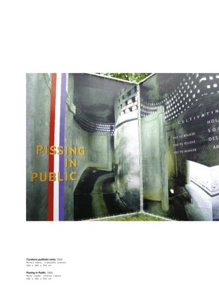 73
•
Çuråßana publiskå vietå. 2004
Metåla råmis, apdrukåts audekls
400 x 300 x 350 cm
Pissing in Public. 2004
Metal frame, printed canvas
400 x 300 x 350 cm
 
