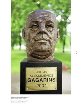 83
•
Monuments kosmosa uzvarétåjiem. 2004
Bronza, térauds, granîts, akrils
Monument to Space Conquerors. 2004
Bronze, steel, granit, acrylic
 