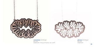 interphase Anhänger
65 mm
Edelstahl / Acryl schwarz od. weiß
phraxis Anhänger
65 mm
Edelstahl
31
 